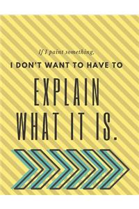 If I Paint Something, I Don't Want to Have to Explain What It Is