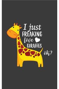 I Just Freaking Love Giraffes Ok