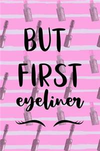 But First Eyeliner