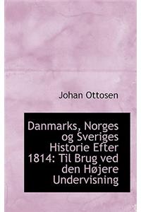 Danmarks, Norges Og Sveriges Historie Efter 1814: Til Brug Ved Den Hojere Undervisning