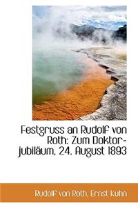 Festgruss an Rudolf Von Roth: Zum Doktor-Jubilaum, 24. August 1893