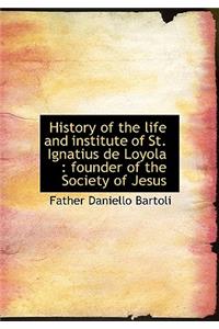 History of the Life and Institute of St. Ignatius de Loyola