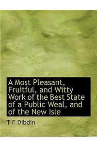 A Most Pleasant, Fruitful, and Witty Work of the Best State of a Public Weal, and of the New Isle