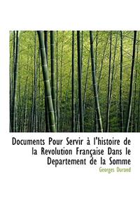 Documents Pour Servir A L'Histoire de La Revolution Francaise Dans Le Departement de La Somme