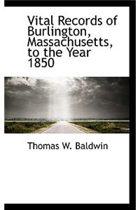 Vital Records of Burlington, Massachusetts, to the Year 1850