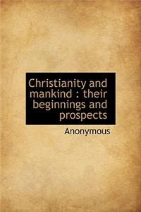 Christianity and Mankind: Their Beginnings and Prospects