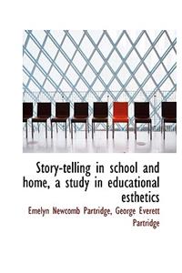 Story-Telling in School and Home, a Study in Educational Esthetics