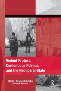 Violent Protest, Contentious Politics, and the Neoliberal State