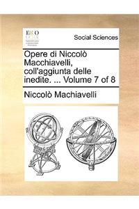 Opere Di Niccol Macchiavelli, Coll'aggiunta Delle Inedite. ... Volume 7 of 8