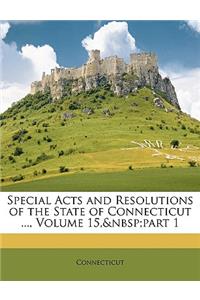 Special Acts and Resolutions of the State of Connecticut ..., Volume 15, part 1