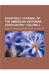 Quarterly Journal of the American Unitarian Association (Volume 2)