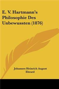 E. V. Hartmann's Philosophie Des Unbewussten (1876)