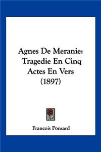 Agnes De Meranie: Tragedie En Cinq Actes En Vers (1897)