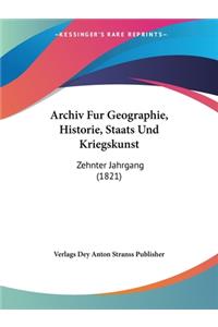 Archiv Fur Geographie, Historie, Staats Und Kriegskunst