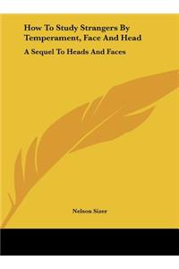 How to Study Strangers by Temperament, Face and Head