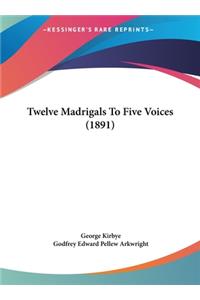 Twelve Madrigals to Five Voices (1891)