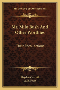Mr. Milo Bush And Other Worthies
