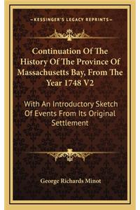 Continuation Of The History Of The Province Of Massachusetts Bay, From The Year 1748 V2