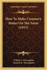 How to Make Creamery Butter on the Farm (1915)
