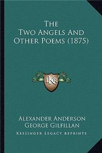 Two Angels and Other Poems (1875) the Two Angels and Other Poems (1875)