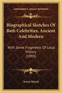 Biographical Sketches Of Bath Celebrities, Ancient And Modern