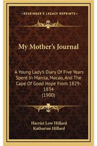 My Mother's Journal: A Young Lady's Diary of Five Years Spent in Manila, Macao, and the Cape of Good Hope from 1829-1834 (1900)