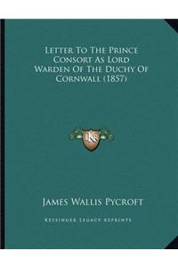 Letter to the Prince Consort as Lord Warden of the Duchy of Cornwall (1857)