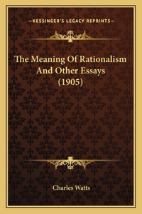 Meaning of Rationalism and Other Essays (1905)