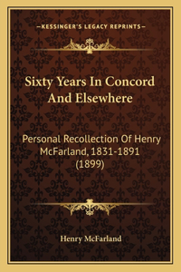 Sixty Years In Concord And Elsewhere