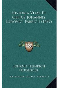 Historia Vitae Et Obitus Johannis Ludovici Fabricii (1697)