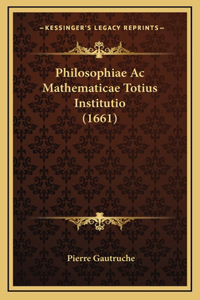 Philosophiae Ac Mathematicae Totius Institutio (1661)
