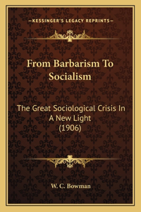 From Barbarism To Socialism