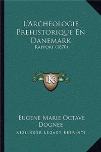 L'Archeologie Prehistorique En Danemark