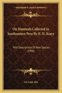 On Mammals Collected In Southeastern Peru By H. H. Keays