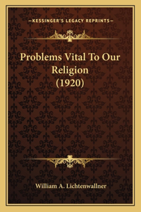 Problems Vital To Our Religion (1920)