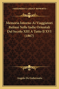 Memoria Intorno Ai Viaggiatori Italiani Nelle Indie Orientali Dal Secolo XIII A Tutto Il XVI (1867)