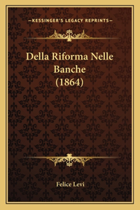 Della Riforma Nelle Banche (1864)