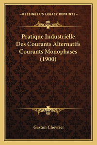 Pratique Industrielle Des Courants Alternatifs Courants Monophases (1900)