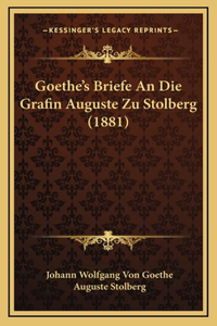 Goethe's Briefe An Die Grafin Auguste Zu Stolberg (1881)