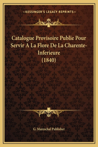 Catalogue Provisoire Publie Pour Servir a la Flore de La Charente-Inferieure (1840)