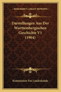 Darstellungen Aus Der Wurttembergischen Geschichte V1 (1904)