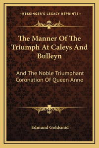 The Manner Of The Triumph At Caleys And Bulleyn