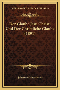 Der Glaube Jesu Christi Und Der Christliche Glaube (1891)