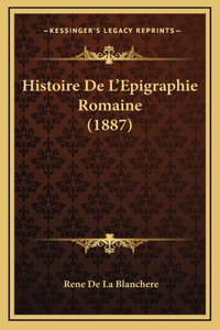 Histoire De L'Epigraphie Romaine (1887)