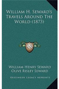 William H. Seward's Travels Around The World (1873)