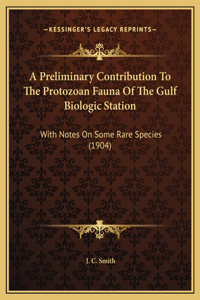 A Preliminary Contribution To The Protozoan Fauna Of The Gulf Biologic Station