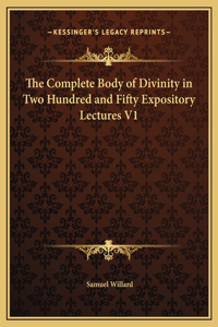 The Complete Body of Divinity in Two Hundred and Fifty Expository Lectures V1