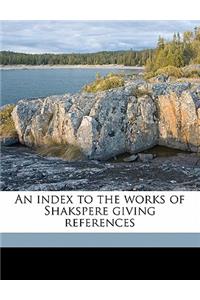 Index to the Works of Shakspere Giving References