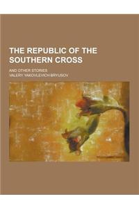 The Republic of the Southern Cross; And Other Stories