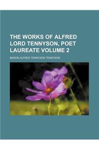 The Works of Alfred Lord Tennyson, Poet Laureate Volume 2